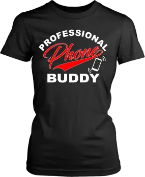 Funny T-shirt Design -  Professional Phone Buddy!! Men and Woman Unisex T-shirt