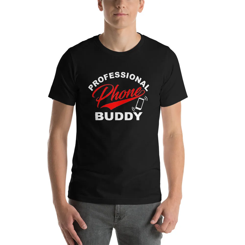 Funny T-shirt Design -  Professional Phone Buddy!! Men and Woman Unisex T-shirt